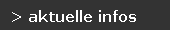 > aktuelle infos